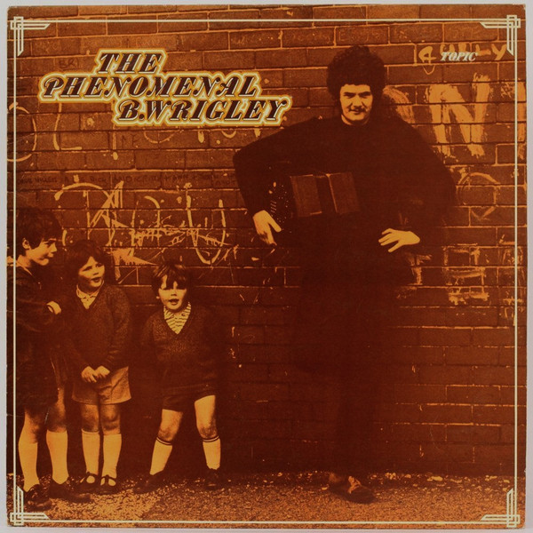 Bernard Wrigley - Phenomenal B. Wrigley - Folk Songs, Tunes And Droller image 1
