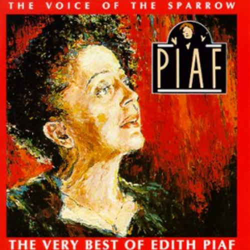 The Voice Of The Sparrow:  The Very Best Of Edith Piaf